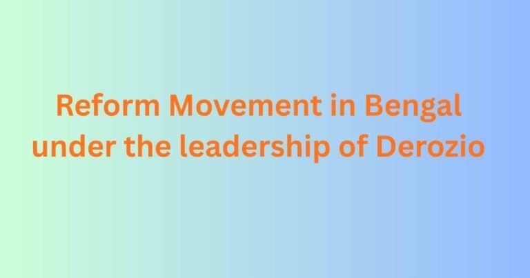 Reform Movement in Bengal under the leadership of Derozio