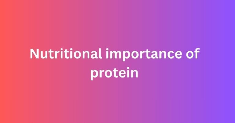 Nutritional importance of protein: